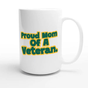 Proud Mom Of A Veteran — heartfelt 15oz white coffee mug