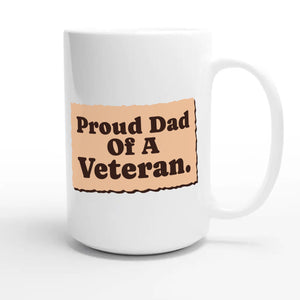 Proud Dad Of A Veteran — heartfelt 15oz white coffee mug