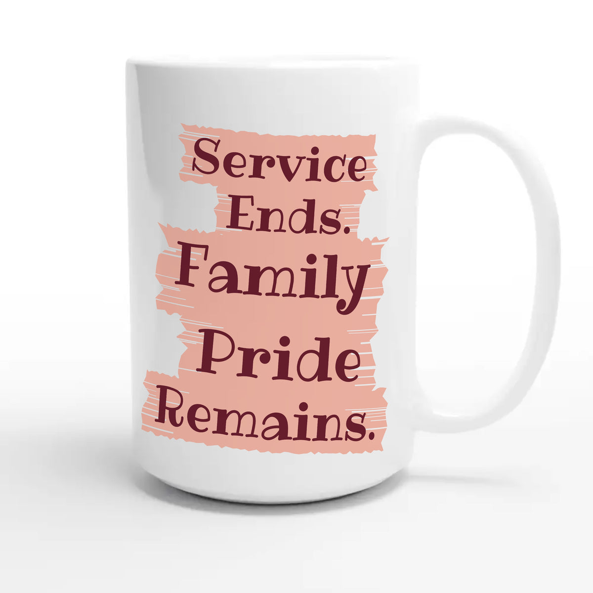 Service Ends. Family Pride Remains — heartfelt 15oz white coffee mug