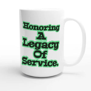 Honoring A Legacy Of Service — heartfelt 15oz white coffee mug
