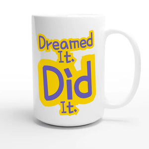 Dreamed It. Did It — heartfelt 15oz white coffee mug