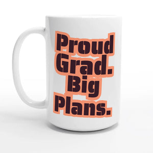 Proud Grad. Big Plans — 15oz coffee mug, other side