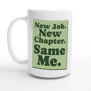 New Job. New Chapter. Same Me — 15oz coffee mug, other side