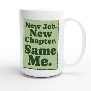New Job. New Chapter. Same Me — cute 15oz white coffee mug