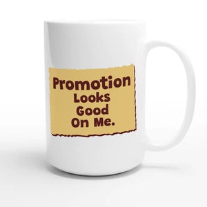 Promotion Looks Good On Me — cute 15oz white coffee mug