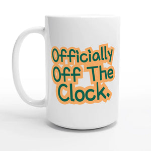 Officially Off The Clock — 15oz coffee mug, other side
