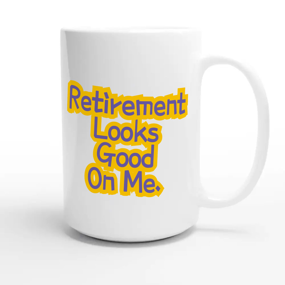 Retirement Looks Good On Me — cute 15oz white coffee mug