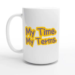 My Time. My Terms — 15oz coffee mug, other side