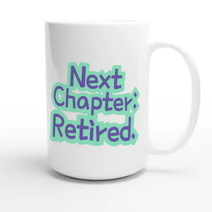 Next Chapter: Retired — heartfelt 15oz white coffee mug