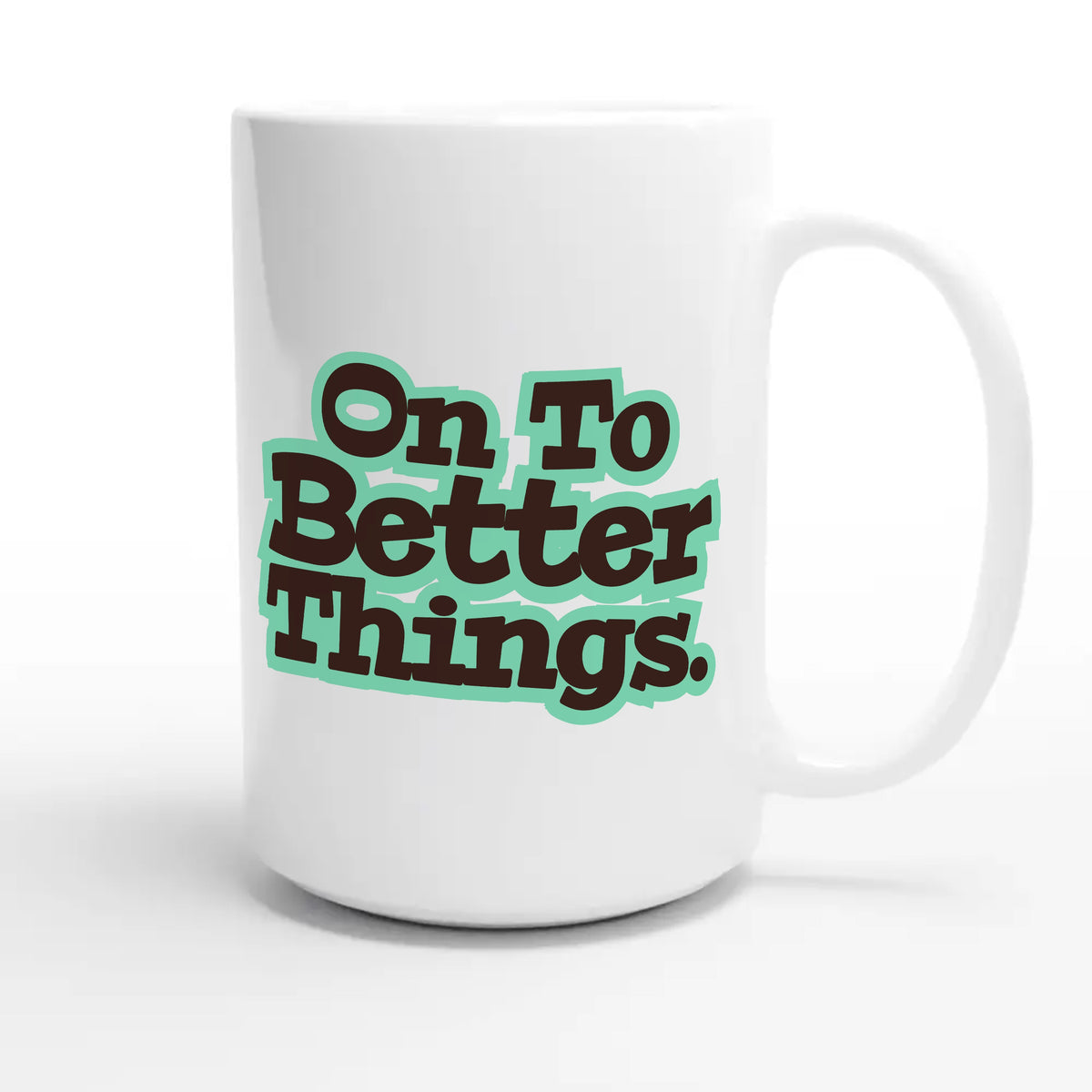On To Better Things — heartfelt 15oz white coffee mug