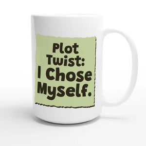 Plot Twist: I Chose Myself — funny 15oz white coffee mug