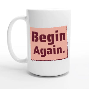 Begin Again — 15oz coffee mug, other side