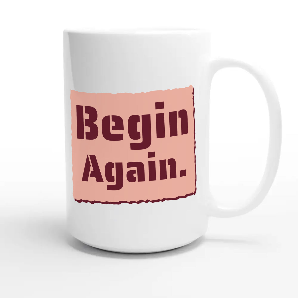 Begin Again — heartfelt 15oz white coffee mug