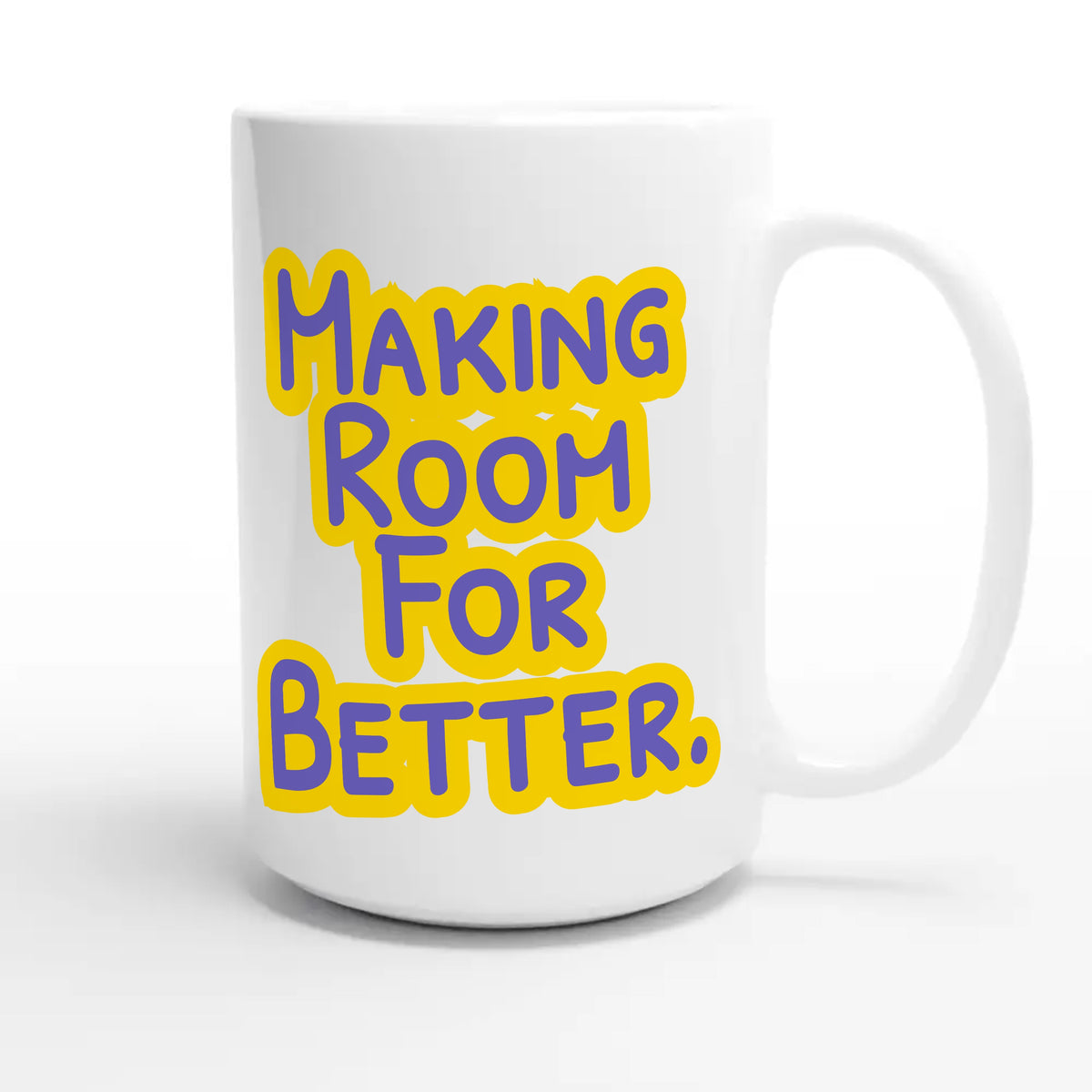 Making Room For Better — heartfelt 15oz white coffee mug