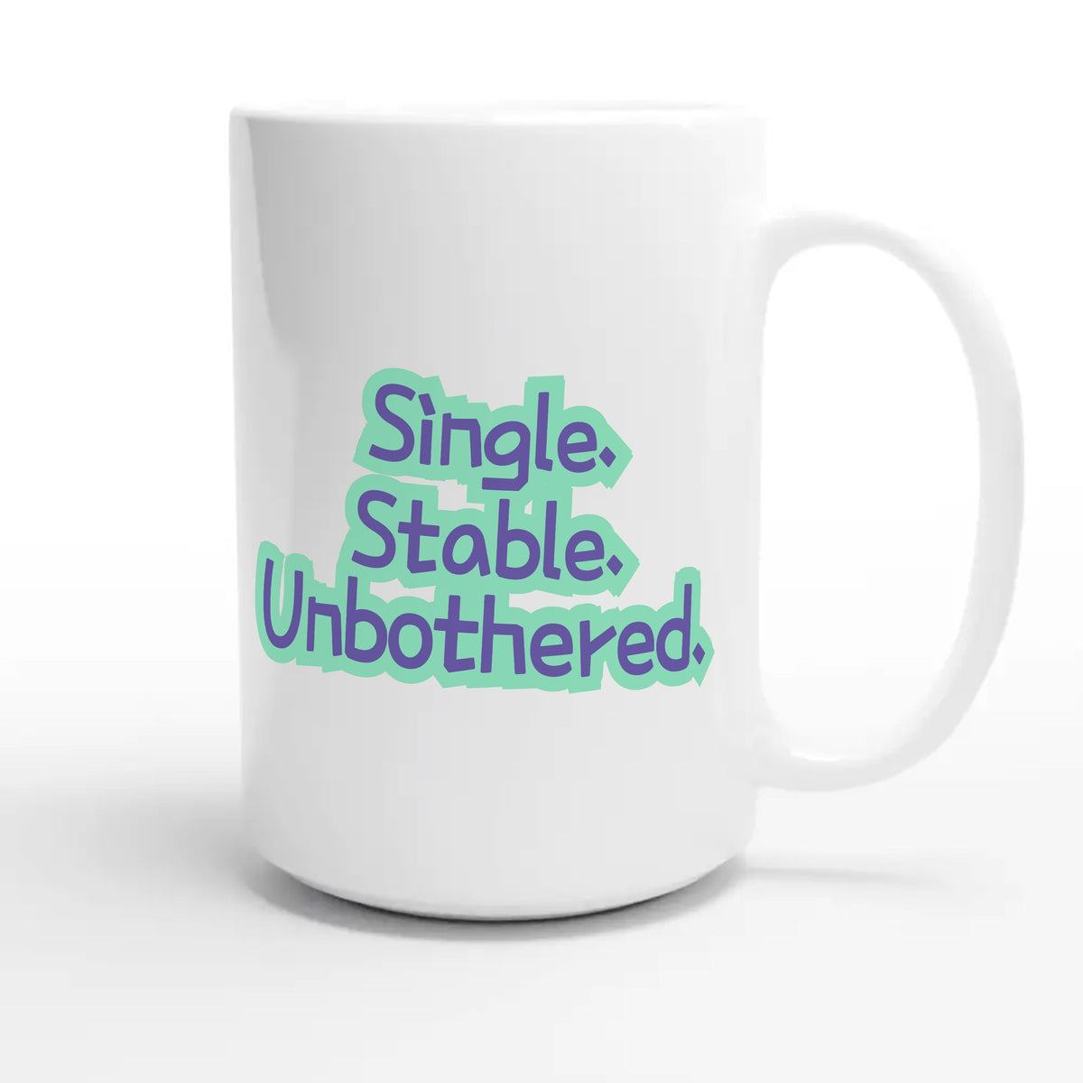 Single. Stable. Unbothered — funny 15oz white coffee mug