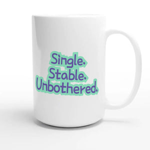 Single. Stable. Unbothered — funny 15oz white coffee mug