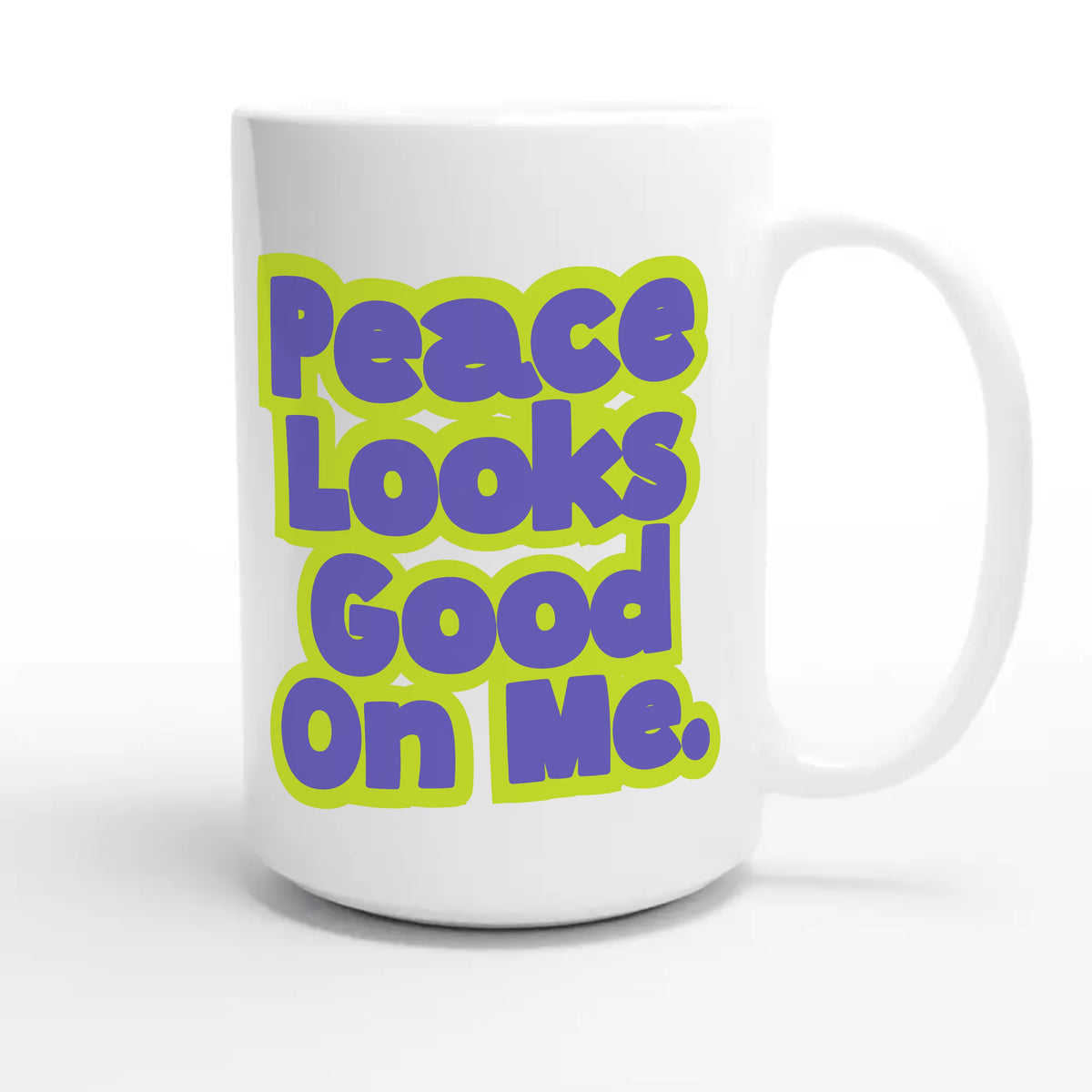 Peace Looks Good On Me — cute 15oz white coffee mug