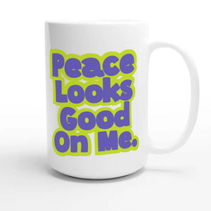 Peace Looks Good On Me — cute 15oz white coffee mug