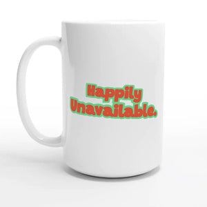 Happily Unavailable — 15oz coffee mug, other side