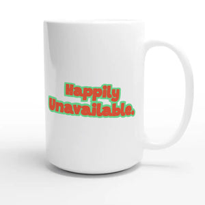 Happily Unavailable — funny 15oz white coffee mug