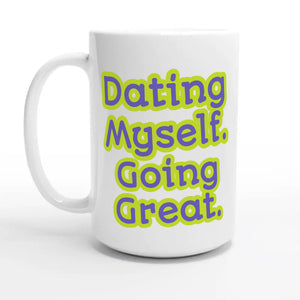 Dating Myself. Going Great — 15oz coffee mug, other side