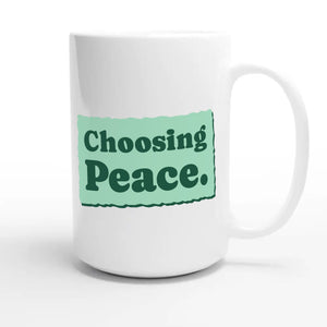 Choosing Peace — heartfelt 15oz white coffee mug