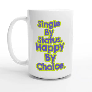 Single By Status. Happy By Choice — 15oz coffee mug, other side