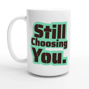 Still Choosing You — 15oz coffee mug, other side