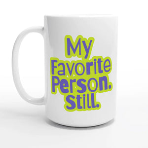 My Favorite Person. Still — 15oz coffee mug, other side