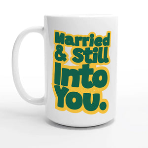 Married & Still Into You — 15oz coffee mug, other side
