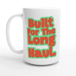 Built For The Long Haul — 15oz coffee mug, other side