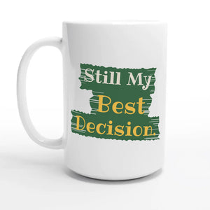 Still My Best Decision — 15oz coffee mug, other side