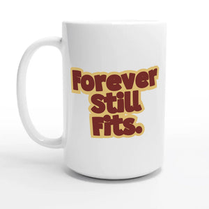 Forever Still Fits — 15oz coffee mug, other side