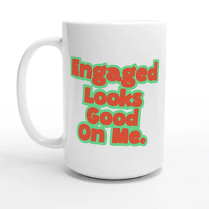 Engaged Looks Good On Me — 15oz coffee mug, other side