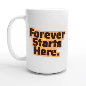 Forever Starts Here — 15oz coffee mug, other side