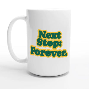 Next Stop: Forever — 15oz coffee mug, other side