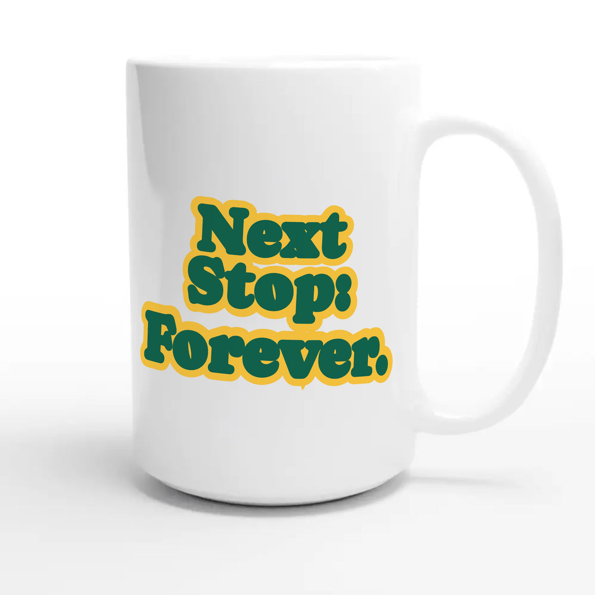 Next Stop: Forever — heartfelt 15oz white coffee mug