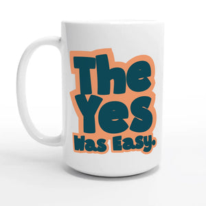 The Yes Was Easy — 15oz coffee mug, other side