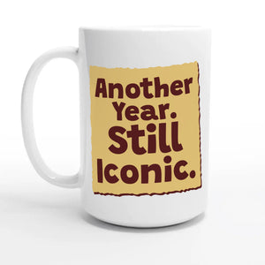 Another Year. Still Iconic — 15oz coffee mug, other side