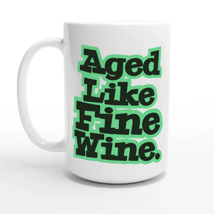 Aged Like Fine Wine — 15oz coffee mug, other side
