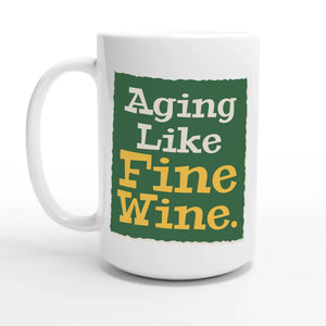 Aging Like Fine Wine — 15oz coffee mug, other side