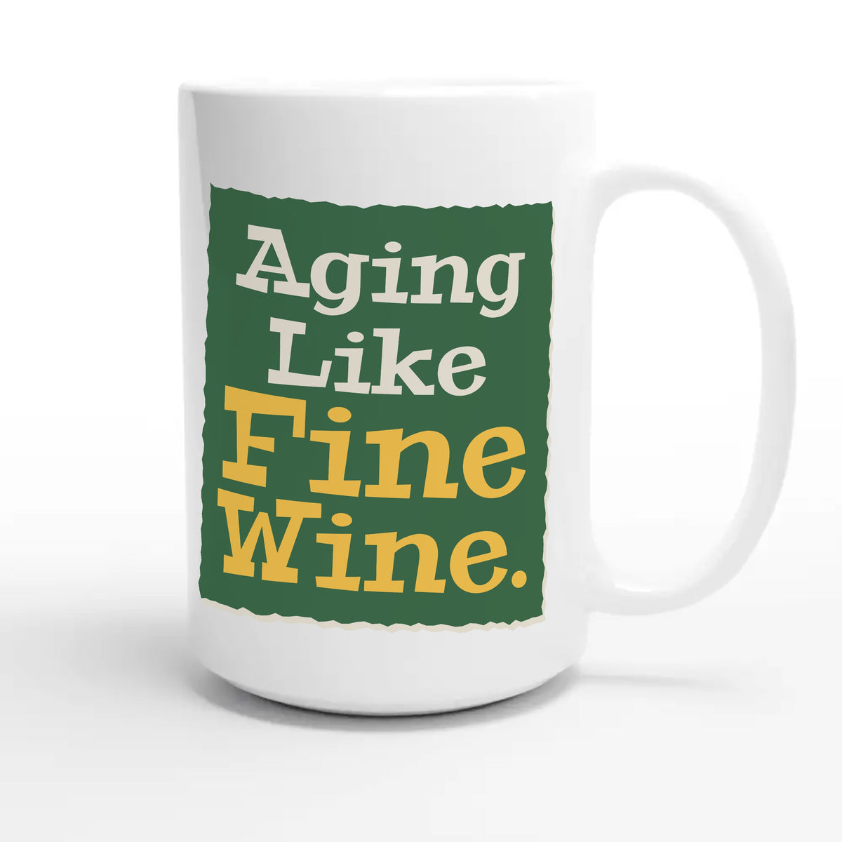 Aging Like Fine Wine — funny 15oz white coffee mug