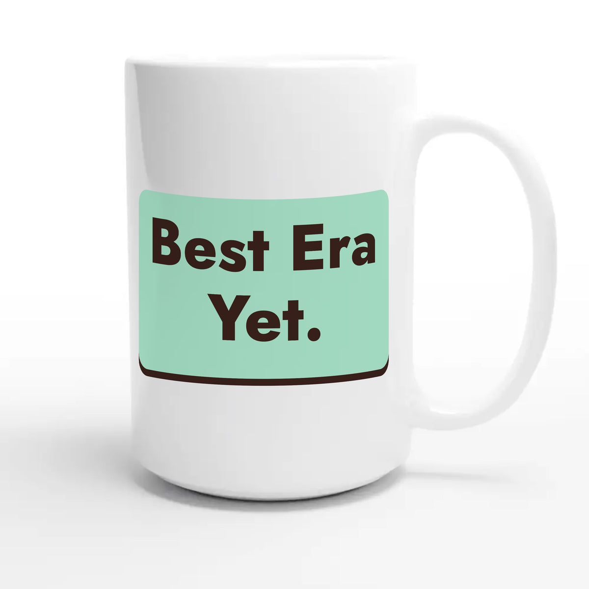 Best Era Yet — cute 15oz white coffee mug