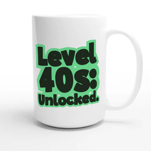Level 40s: Unlocked — funny 15oz white coffee mug