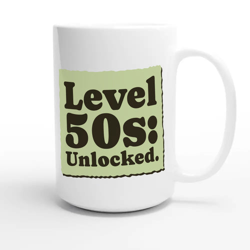 Level 50s: Unlocked — funny 15oz white coffee mug