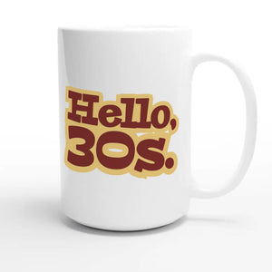 Hello, 30s — cute 15oz white coffee mug