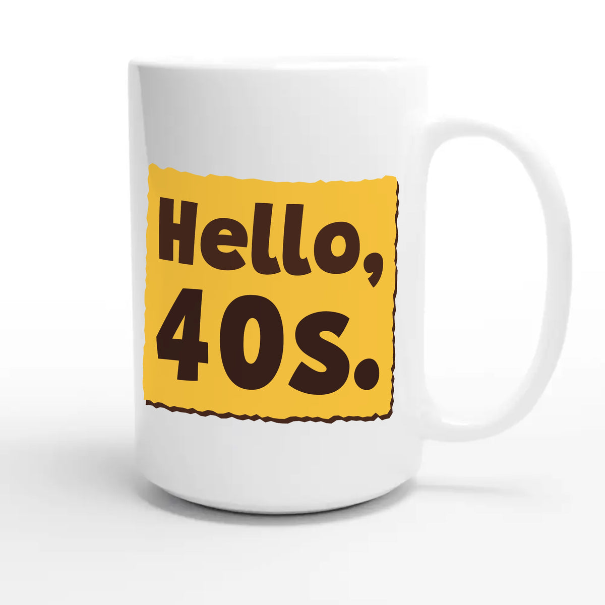 Hello, 40s — cute 15oz white coffee mug