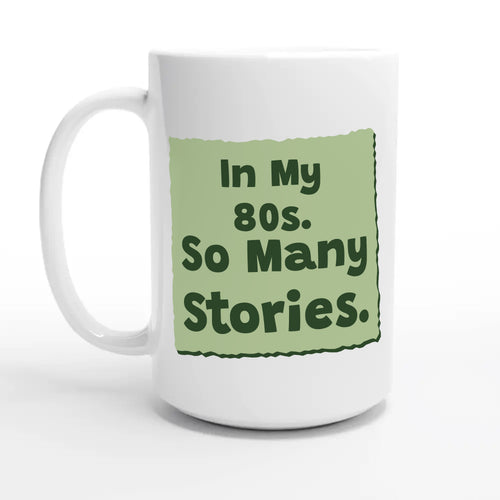 In My 80s. So Many Stories — 15oz coffee mug, other side