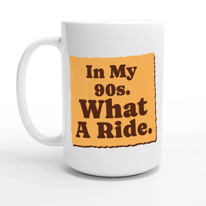 In My 90s. What A Ride — 15oz coffee mug, other side