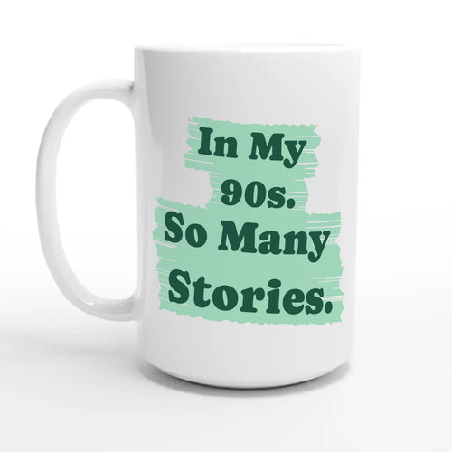 In My 90s. So Many Stories — 15oz coffee mug, other side